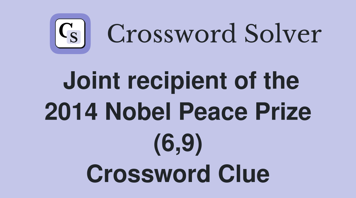 Joint recipient of the 2014 Nobel Peace Prize (6,9) Crossword Clue
